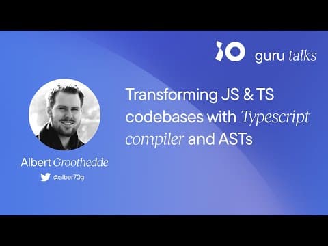 Transforming JS &amp; TS codebases with Typescript compiler and ASTs - Albert Groothedde | GURU TALKS