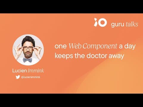 One Web Component a day keeps the doctor away - Lucien Immink | GURU TALKS