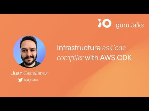 Infrastructure as Code with AWS CDK - Juan Castellanos | GURU TALKS